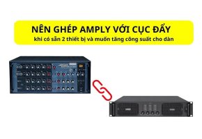 Có Nên Ghép Cục Đẩy Công Suất Với Amply?