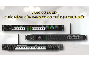Vang Cơ Là Gì? Thiết Bị Xử Lý Âm Thanh Karaoke