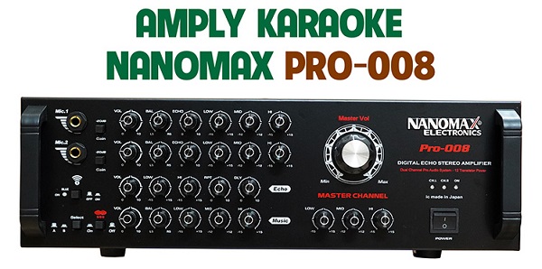 Ưu Điểm Của Amply Karaoke Nanomax Pro-008 Chính Hãng