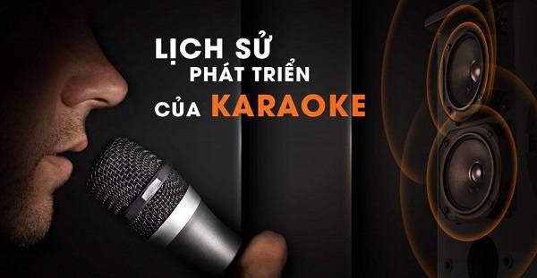 Lịch Sử Hình Thành Và Phát Triển Của Văn Hóa Karaoke