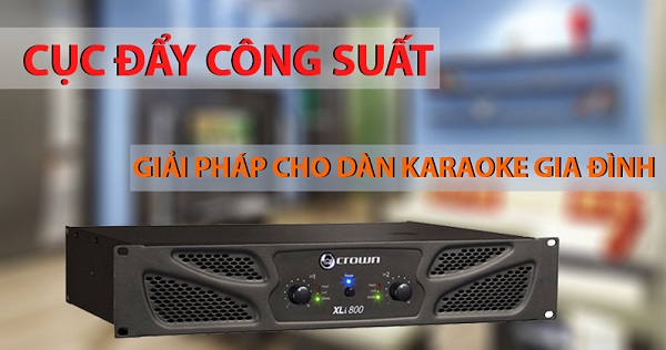 Cách Chọn Cục Đẩy Công Suất Cho Dàn Karaoke Gia Đình