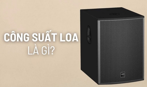 Công Suất Loa Là Gì