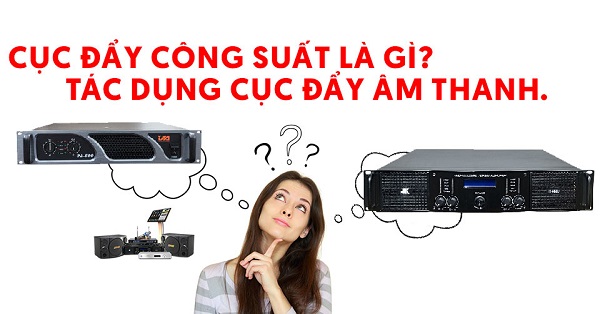 Cục Đẩy Công Suất Là Gì