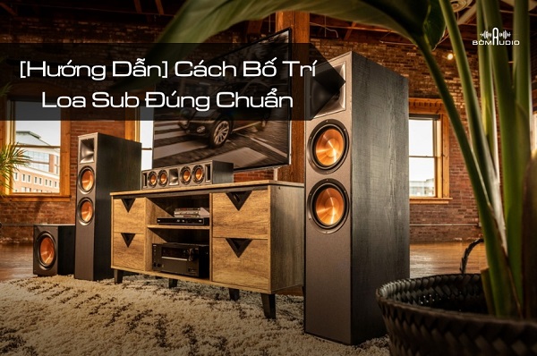 Hướng Dẫn Setup Loa Klipsch Trong Nhà Ống Việt Nam