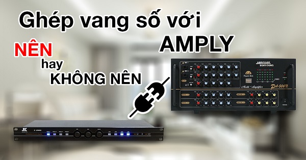 Hướng Dẫn Cách Kết Nối Amply Jarguar Và Vang Số