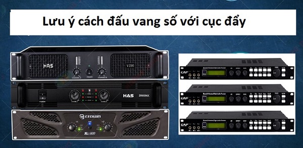 Hướng Dẫn Kết Nối Cục Đẩy Với Vang Số Chuẩn Kỹ Thuật