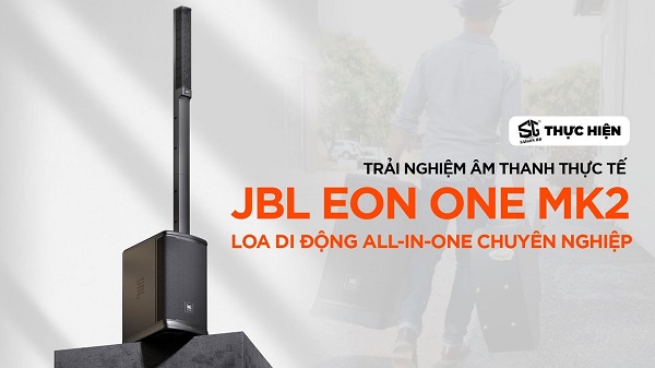 Kết Luận Kỹ Thuật Loa JBL Eon One MK2