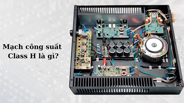 Mạch Class H Cục Đẩy Công Suất