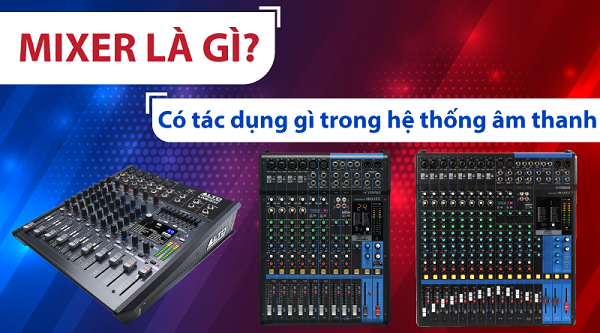 Mixer Âm Thanh Là Gì