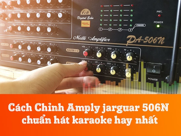 Quy Trình 5 Bước Vàng Để Chỉnh Amply Jarguar