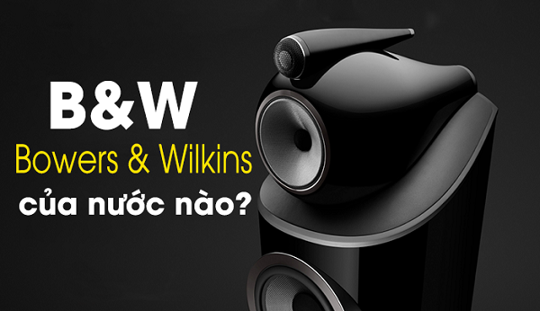 Loa B&W Là Thương Hiệu Nước Nào