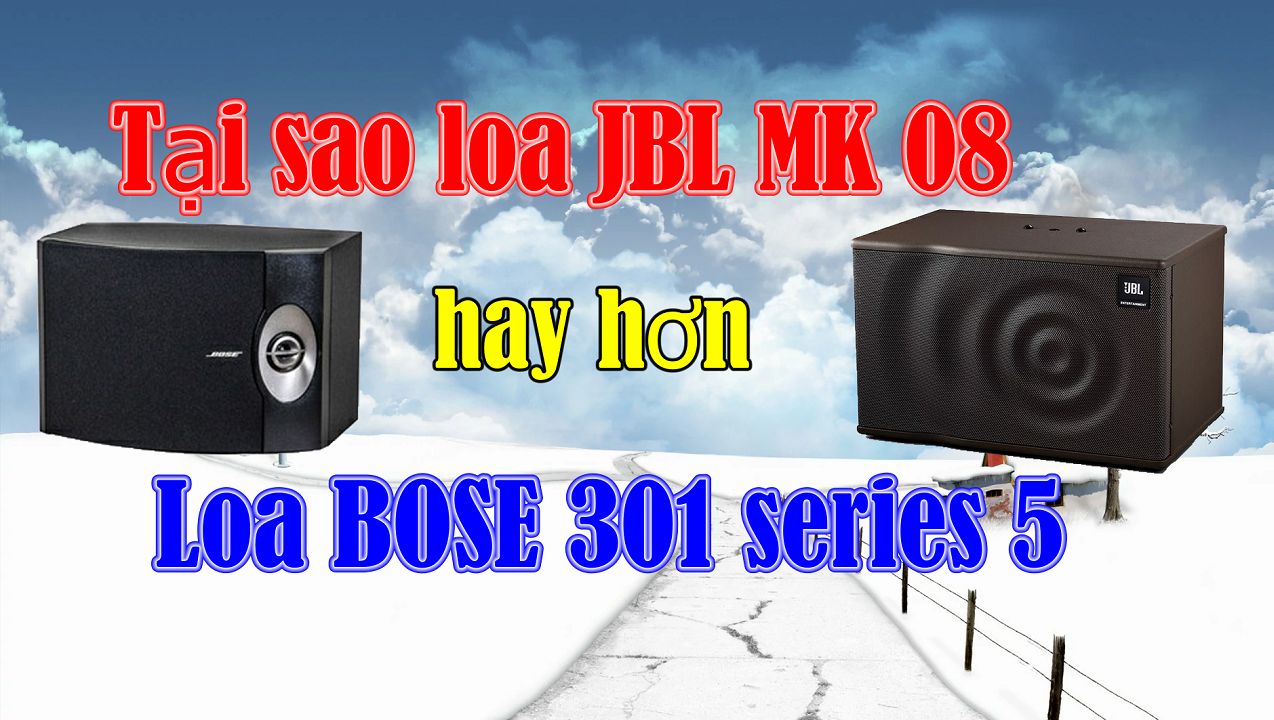 tại sao loa karaoke jbl mk 08 hay hơn loa bose 301 seri 5
